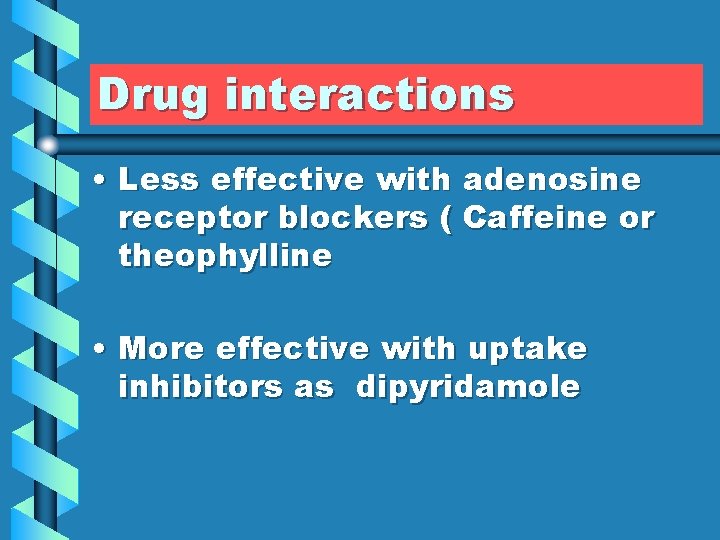 Drug interactions • Less effective with adenosine receptor blockers ( Caffeine or theophylline •