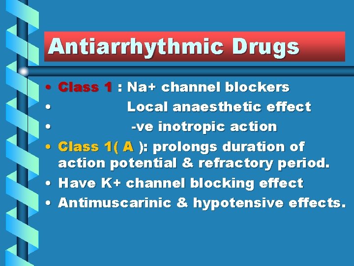 Antiarrhythmic Drugs • Class 1 : Na+ channel blockers • Local anaesthetic effect •