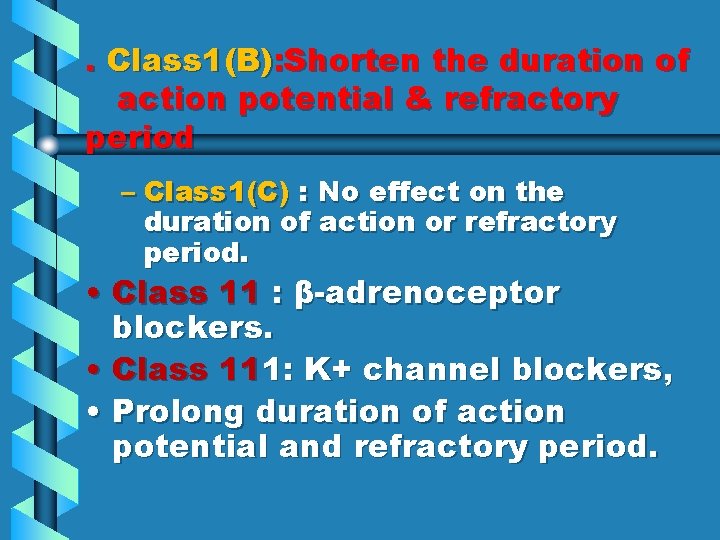. Class 1(B): Shorten the duration of action potential & refractory period – Class