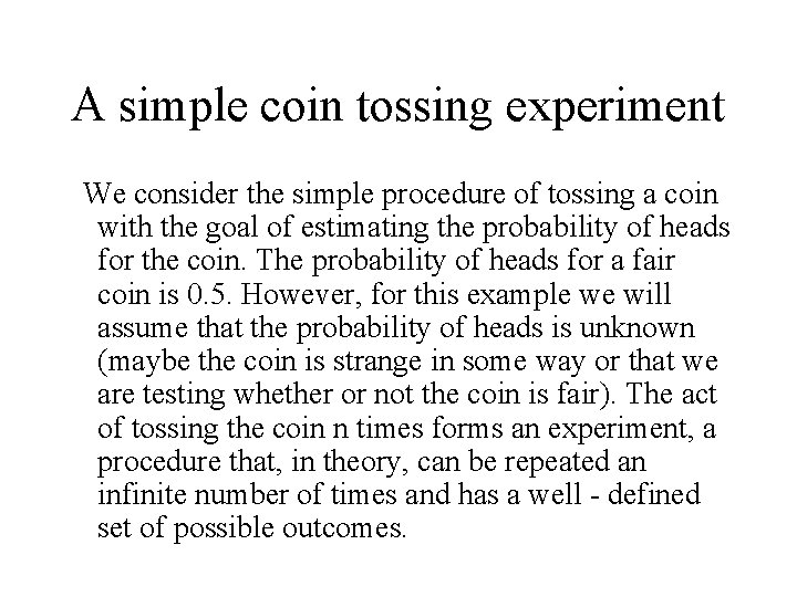 A simple coin tossing experiment We consider the simple procedure of tossing a coin