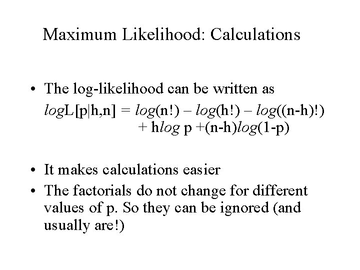 Maximum Likelihood: Calculations • The log-likelihood can be written as log. L[p|h, n] =