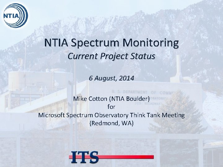 NTIA Spectrum Monitoring Current Project Status 6 August, 2014 Mike Cotton (NTIA Boulder) for