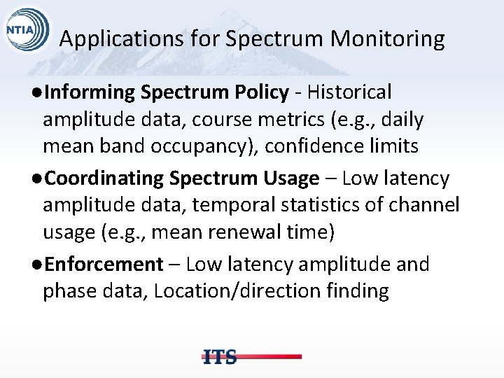 Applications for Spectrum Monitoring ●Informing Spectrum Policy - Historical amplitude data, course metrics (e.