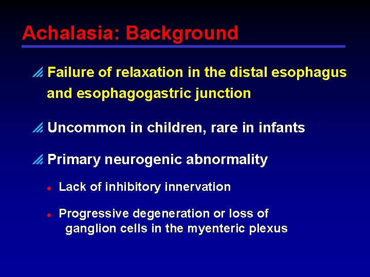 Achalasia: Background p Failure of relaxation in the distal esophagus and esophagogastric junction p