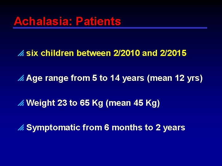 Achalasia: Patients p six children between 2/2010 and 2/2015 p Age range from 5