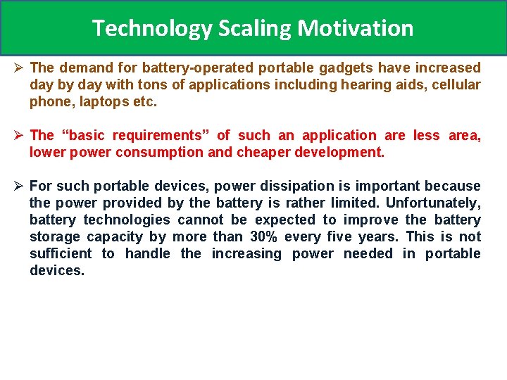 Technology Scaling Motivation Ø The demand for battery-operated portable gadgets have increased day by