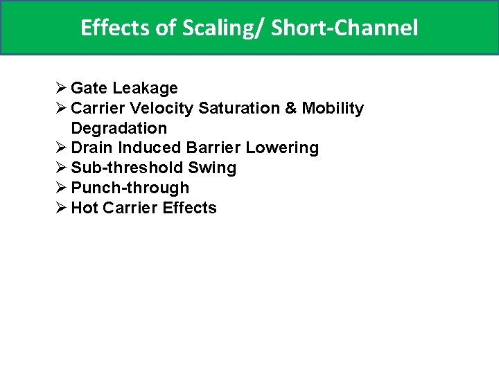 Effects of Scaling/ Short-Channel Ø Gate Leakage Ø Carrier Velocity Saturation & Mobility Degradation
