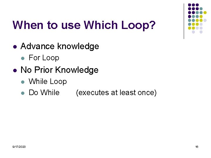 When to use Which Loop? l Advance knowledge l l For Loop No Prior