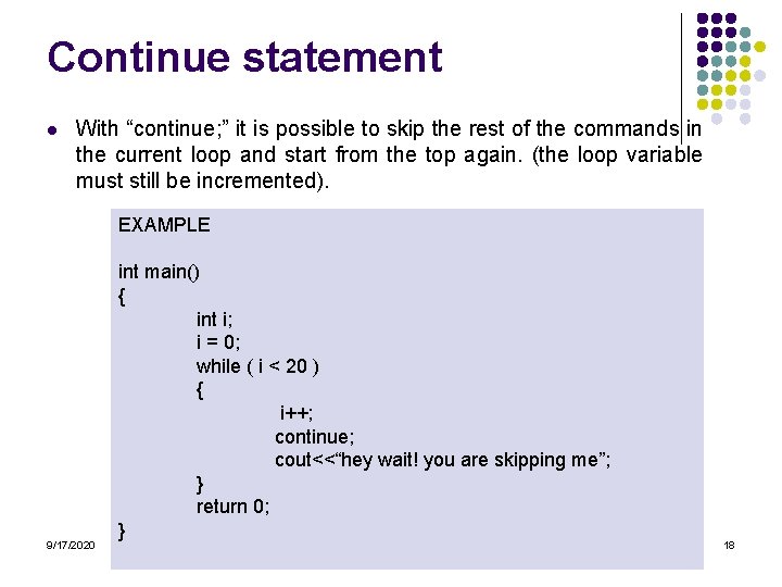 Continue statement l With “continue; ” it is possible to skip the rest of