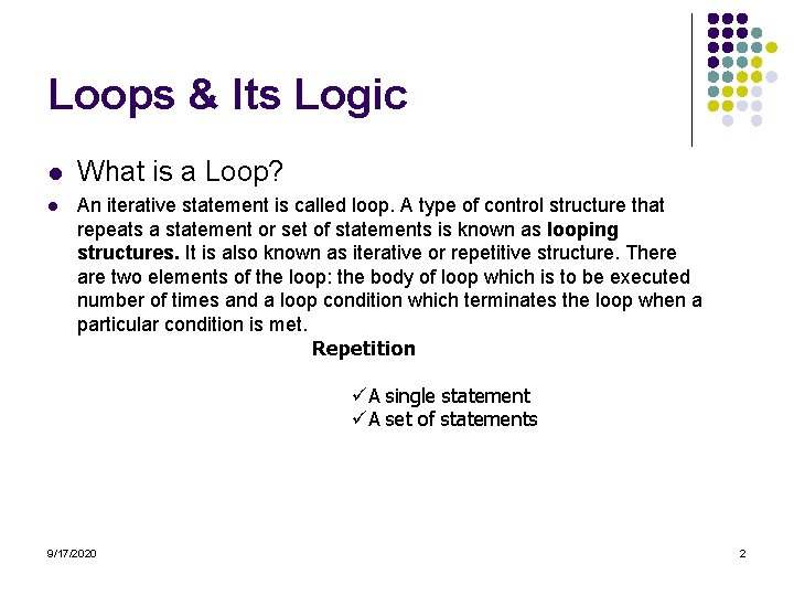 Loops & Its Logic l l What is a Loop? An iterative statement is