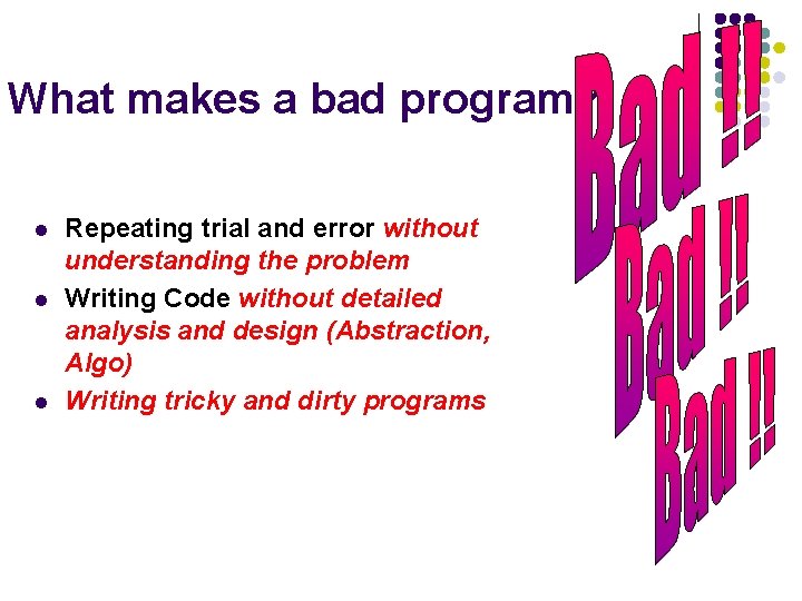 What makes a bad program? l l l Repeating trial and error without understanding