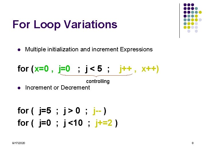 For Loop Variations l Multiple initialization and increment Expressions for (x=0 , j=0 ;