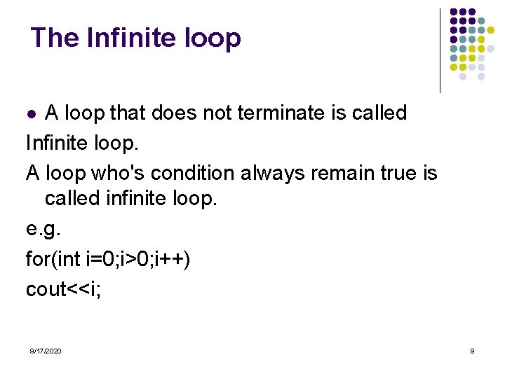 The Infinite loop A loop that does not terminate is called Infinite loop. A