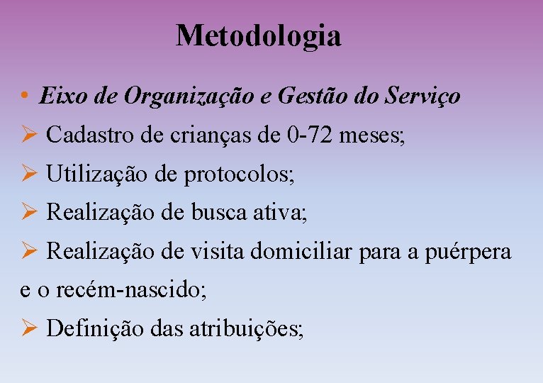 Metodologia • Eixo de Organização e Gestão do Serviço Ø Cadastro de crianças de