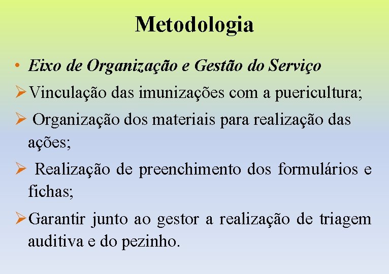 Metodologia • Eixo de Organização e Gestão do Serviço ØVinculação das imunizações com a