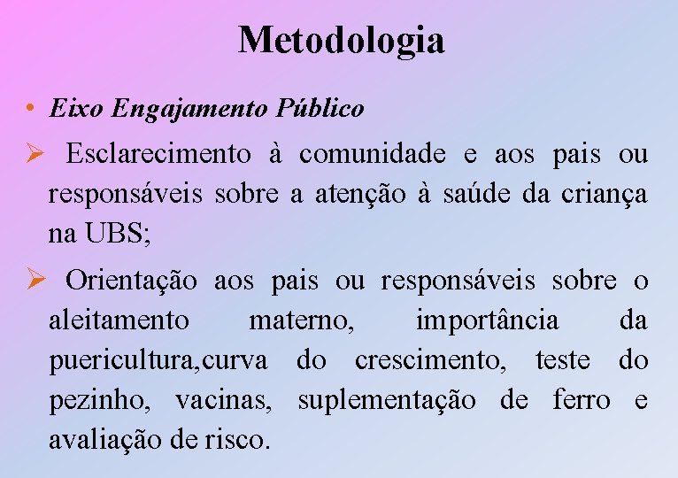 Metodologia • Eixo Engajamento Público Ø Esclarecimento à comunidade e aos pais ou responsáveis