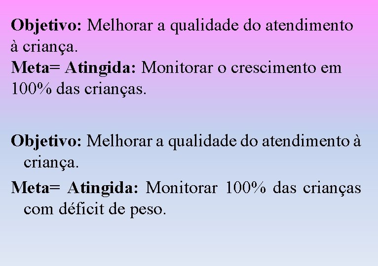 Objetivo: Melhorar a qualidade do atendimento à criança. Meta= Atingida: Monitorar o crescimento em