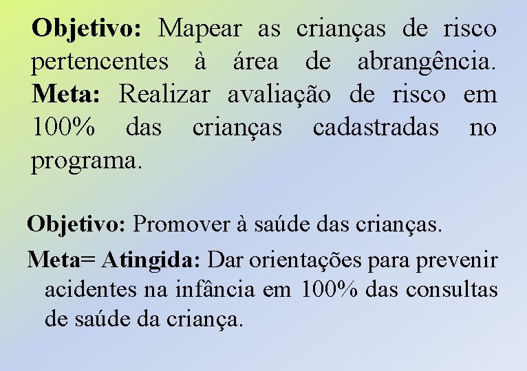 Objetivo: Mapear as crianças de risco pertencentes à área de abrangência. Meta: Realizar avaliação