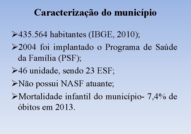 Caracterização do município Ø 435. 564 habitantes (IBGE, 2010); Ø 2004 foi implantado o