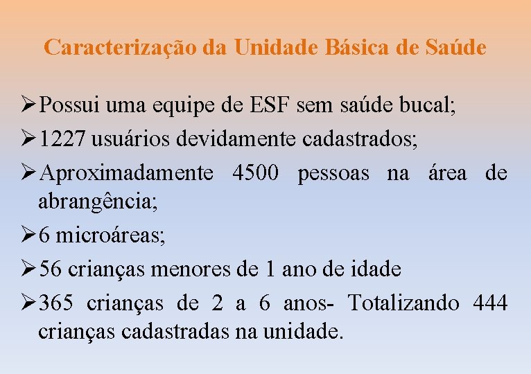 Caracterização da Unidade Básica de Saúde ØPossui uma equipe de ESF sem saúde bucal;