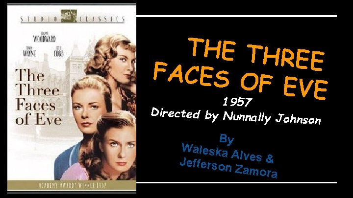 THE THR EE FACES O F EVE 1957 Directed by Nunnally Johnson By Waleska