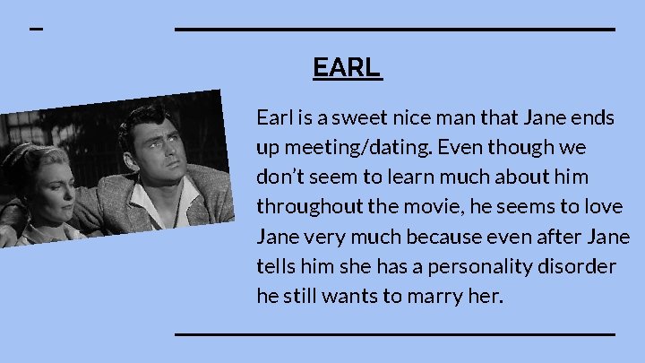 EARL Earl is a sweet nice man that Jane ends up meeting/dating. Even though