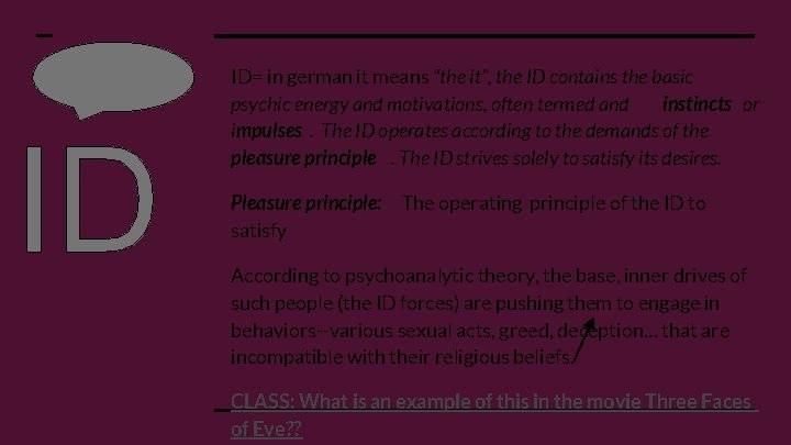 ID= in german it means “the it”, the ID contains the basic psychic energy