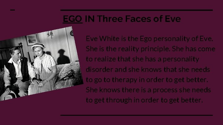 EGO IN Three Faces of Eve White is the Ego personality of Eve. She