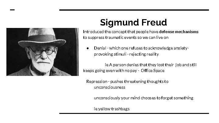 Sigmund Freud Introduced the concept that people have defense mechanisms to suppress traumatic events