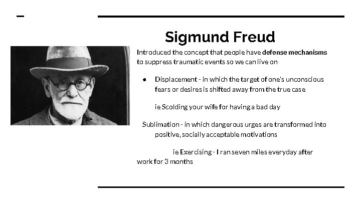 Sigmund Freud Introduced the concept that people have defense mechanisms to suppress traumatic events