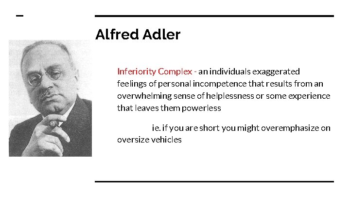 Alfred Adler Inferiority Complex - an individuals exaggerated feelings of personal incompetence that results