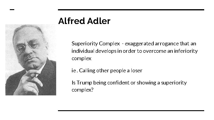 Alfred Adler Superiority Complex - exaggerated arrogance that an individual develops in order to