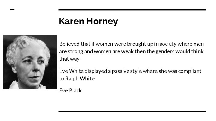 Karen Horney Believed that if women were brought up in society where men are