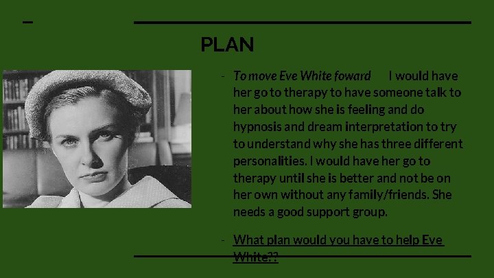 PLAN - To move Eve White foward I would have her go to therapy