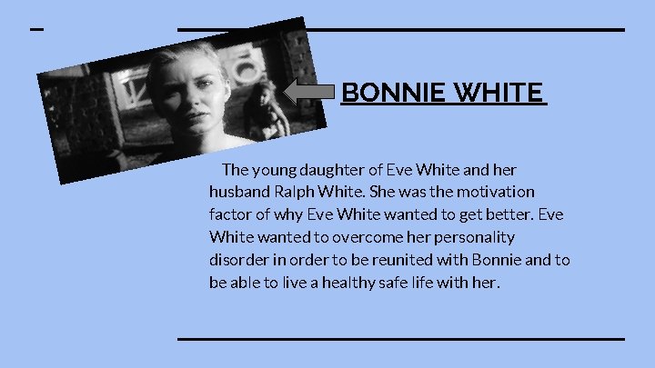 BONNIE WHITE The young daughter of Eve White and her husband Ralph White. She