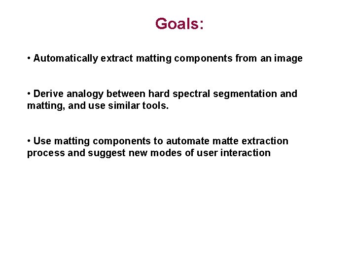 Goals: • Automatically extract matting components from an image • Derive analogy between hard
