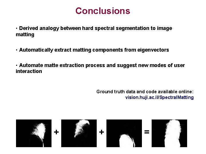 Conclusions • Derived analogy between hard spectral segmentation to image matting • Automatically extract