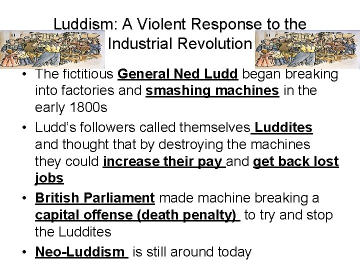 Luddism: A Violent Response to the Industrial Revolution • The fictitious General Ned Ludd