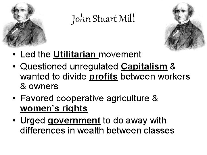 John Stuart Mill • Led the Utilitarian movement • Questioned unregulated Capitalism & wanted
