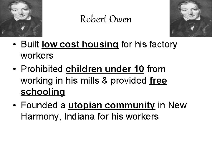 Robert Owen • Built low cost housing for his factory workers • Prohibited children