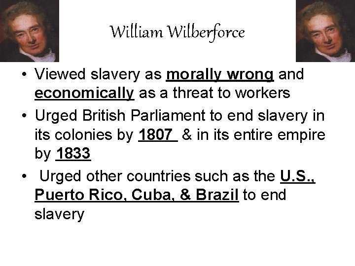 William Wilberforce • Viewed slavery as morally wrong and economically as a threat to