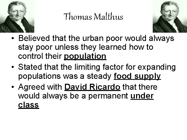 Thomas Malthus • Believed that the urban poor would always stay poor unless they