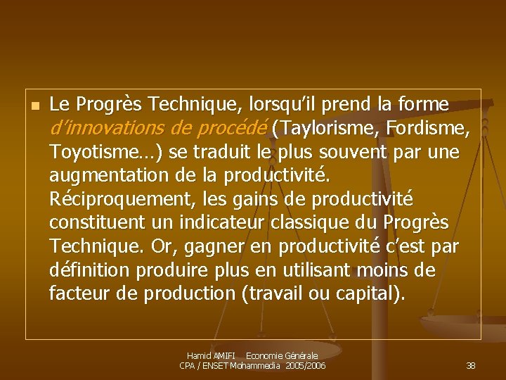 n Le Progrès Technique, lorsqu’il prend la forme d’innovations de procédé (Taylorisme, Fordisme, Toyotisme…)