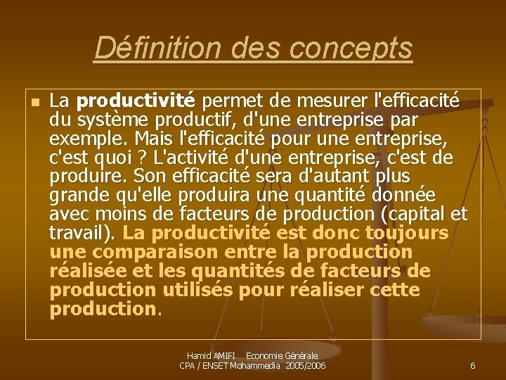Définition des concepts n La productivité permet de mesurer l'efficacité du système productif, d'une