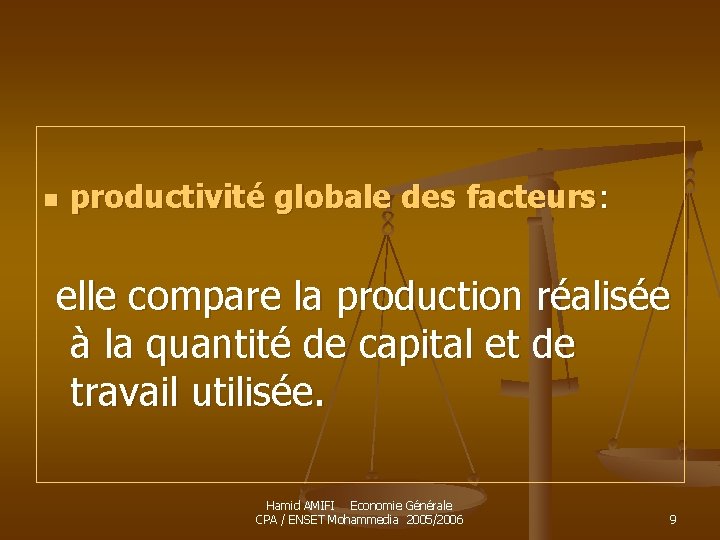 n productivité globale des facteurs: elle compare la production réalisée à la quantité de