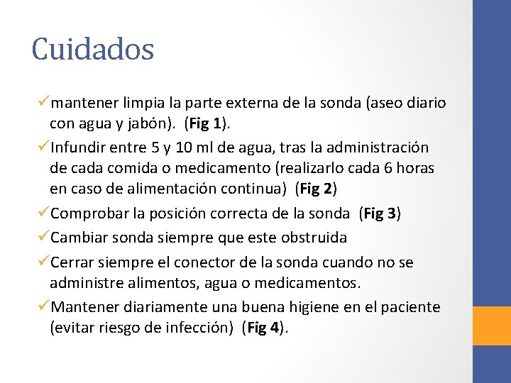 Cuidados ümantener limpia la parte externa de la sonda (aseo diario con agua y