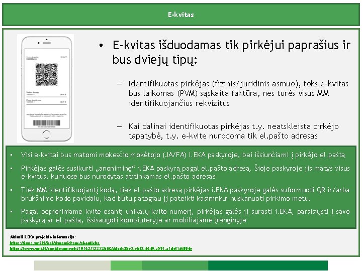 E-kvitas • E-kvitas išduodamas tik pirkėjui paprašius ir bus dviejų tipų: – Identifikuotas pirkėjas