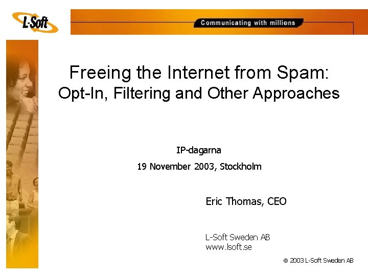 Freeing the Internet from Spam: Opt-In, Filtering and Other Approaches IP-dagarna 19 November 2003,