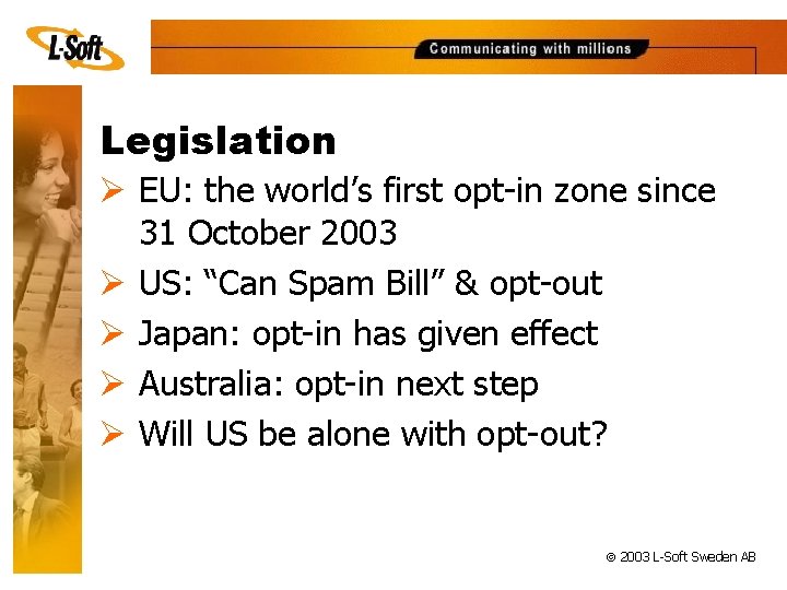 Legislation Ø EU: the world’s first opt-in zone since 31 October 2003 Ø US: