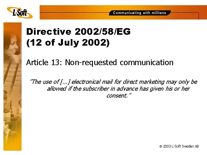 Directive 2002/58/EG (12 of July 2002) Article 13: Non-requested communication ”The use of [.